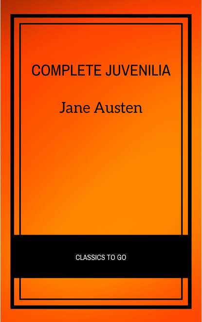 Complete Juvenilia - Джейн Остин