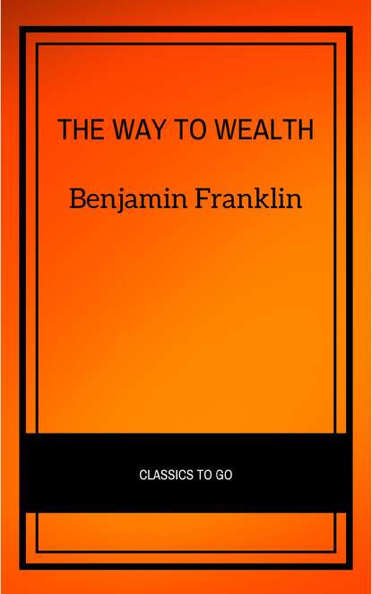 The Way To Wealth — Бенджамин Франклин