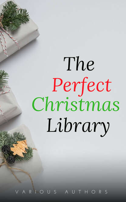 The Perfect Christmas Library: A Christmas Carol, The Cricket on the Hearth, A Christmas Sermon, Twelfth Night...and Many More (200 Stories) - Лаймен Фрэнк Баум