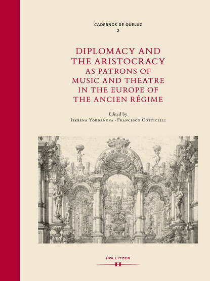 Diplomacy and the Aristocracy as Patrons of Music and Theatre in the Europe of the Ancien R?gime - Группа авторов