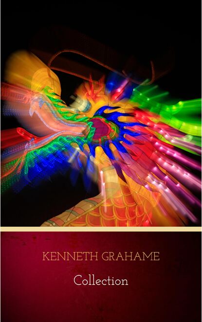 Kenneth Grahame: Collection (The Golden Age, Dream Days, The Reluctant Dragon, The Wind in the Willows) - Кеннет Грэм