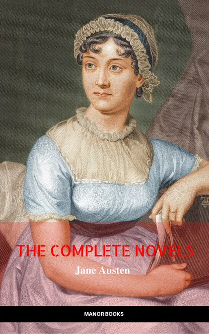 The Complete Works of Jane Austen (In One Volume) Sense and Sensibility, Pride and Prejudice, Mansfield Park, Emma, Northanger Abbey, Persuasion, Lady ... Sandition, and the Complete Juvenilia - Джейн Остин
