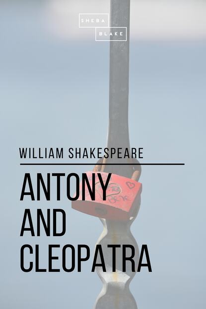 Antony and Cleopatra - Уильям Шекспир