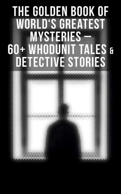 The Golden Book of World's Greatest Mysteries – 60+ Whodunit Tales & Detective Stories - Марк Твен