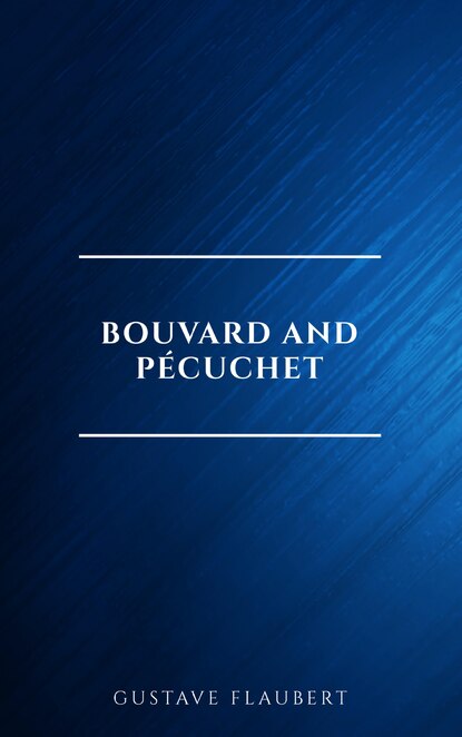 Bouvard and P?cuchet - Гюстав Флобер