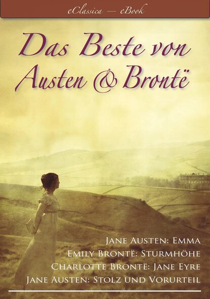 Das Beste von Austen und Bront? (Stolz und Vorurteil, Emma, Sturmh?he, Jane Eyre) - Эмили Бронте