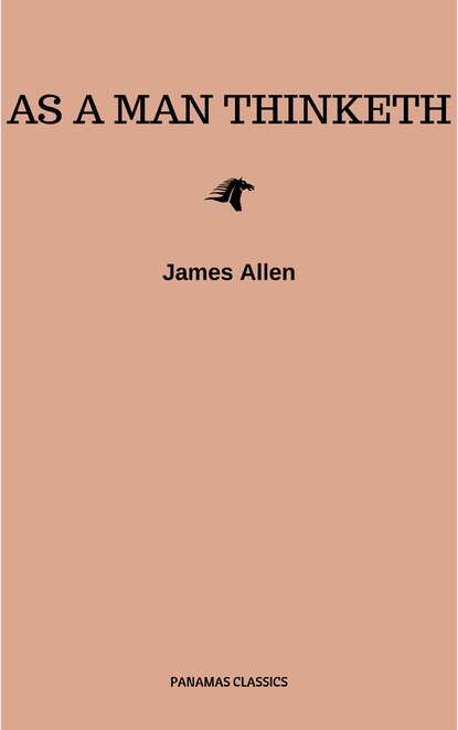 As a Man Thinketh -- Original 1902 Edition - Джеймс Аллен