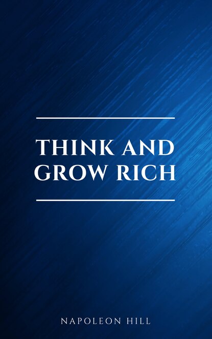 Think and Grow Rich - Наполеон Хилл