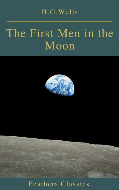 The First Men in the Moon (Feathers Classics) - Герберт Уэллс