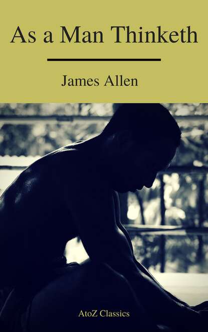 As a Man Thinketh ( Free Audiobook) (A to Z Classics) - Джеймс Аллен