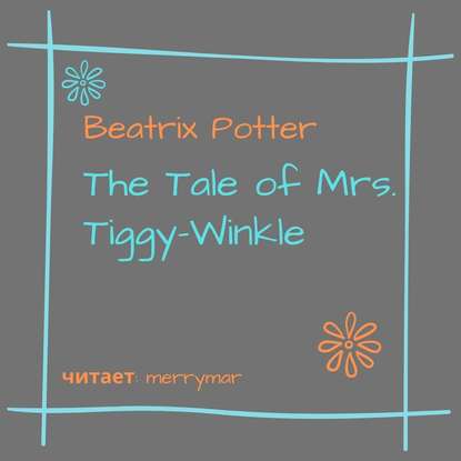 The Tale of Mrs. Tiggy-Winkle - Беатрис Поттер